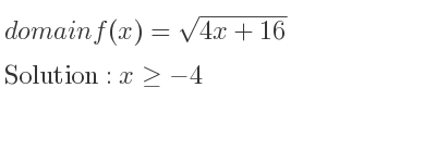 The domain of f(x)=sqrt(4x+16) is x>=-4